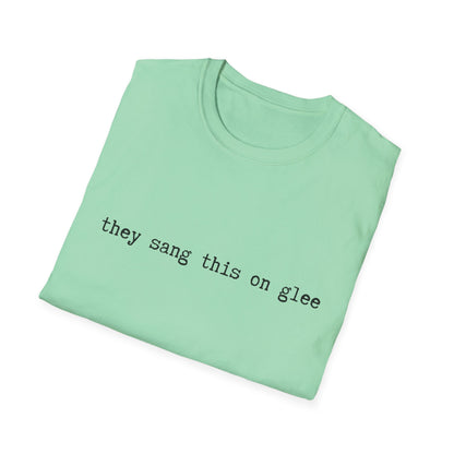 they sang this on glee funny - Unisex Softstyle T-Shirt