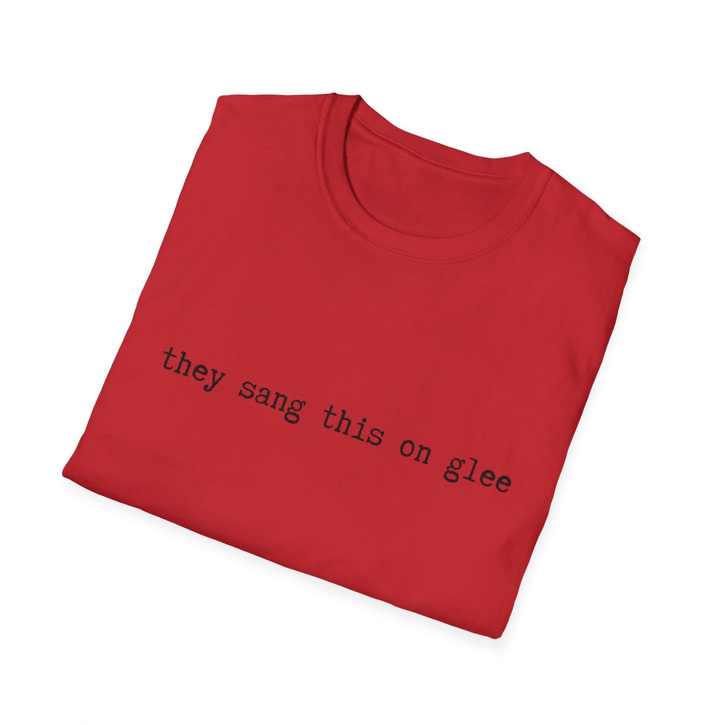 they sang this on glee funny - Unisex Softstyle T-Shirt