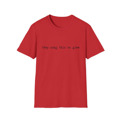 they sang this on glee funny - Unisex Softstyle T-Shirt