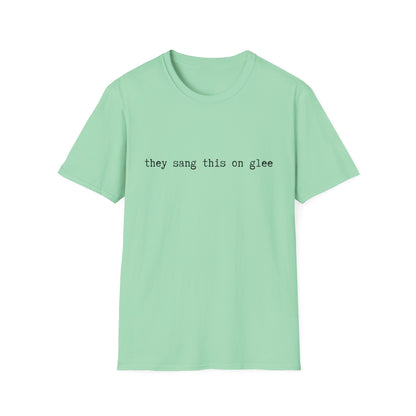 they sang this on glee funny - Unisex Softstyle T-Shirt