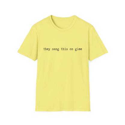 they sang this on glee funny - Unisex Softstyle T-Shirt