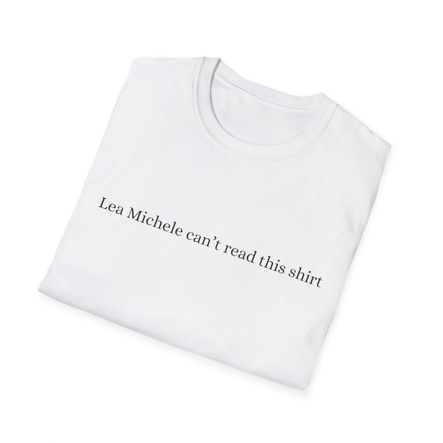 Lea Michele can't read this shirt Glee Funny - Unisex Softstyle T-Shirt