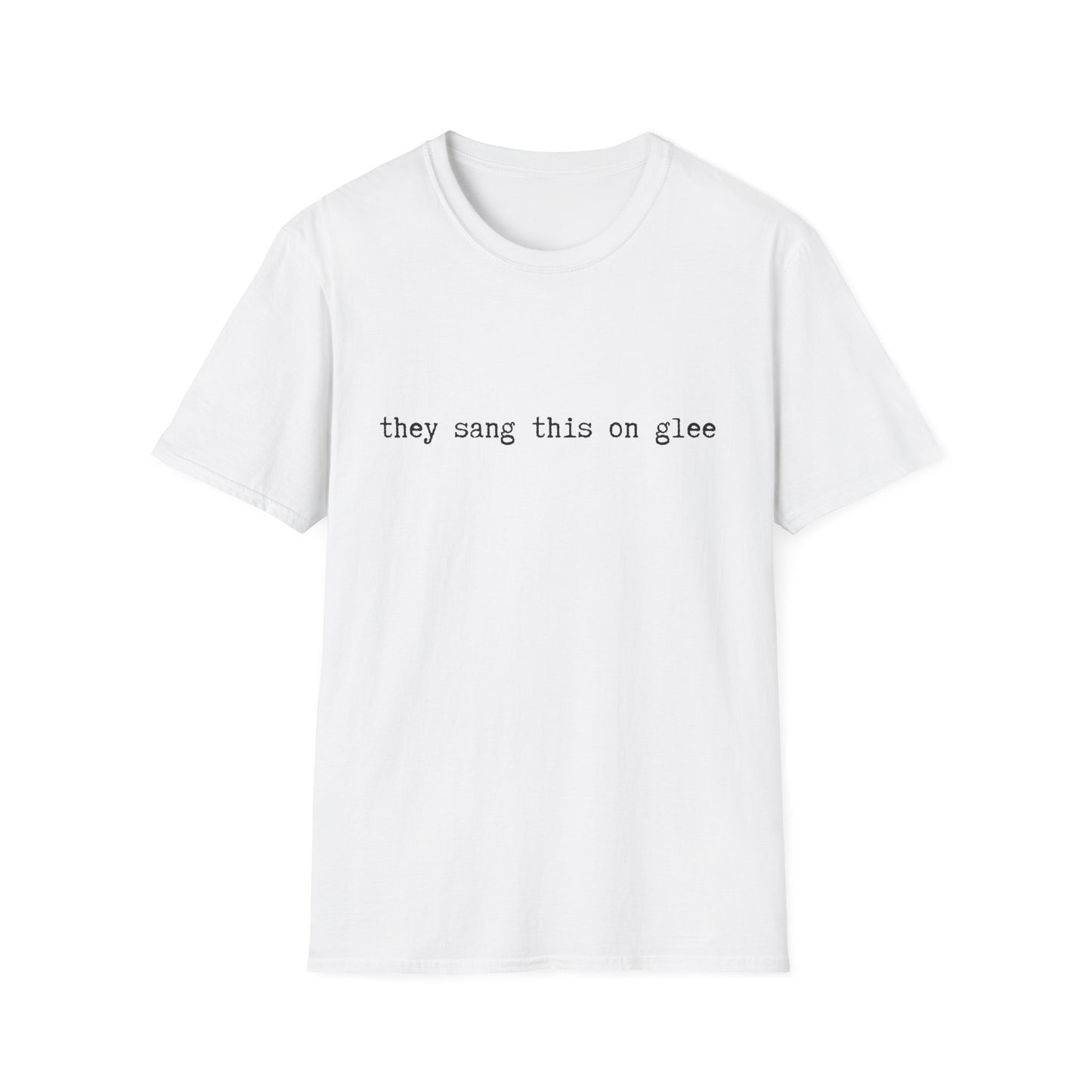 they sang this on glee funny - Unisex Softstyle T-Shirt