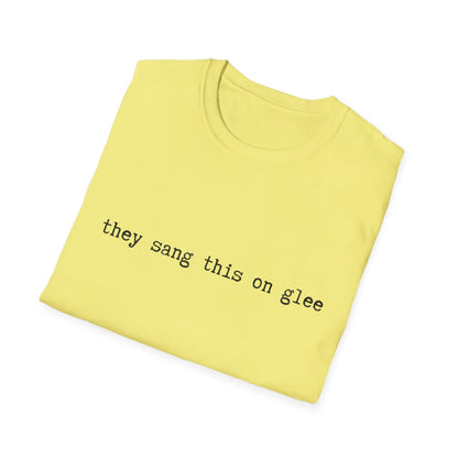 they sang this on glee funny - Unisex Softstyle T-Shirt